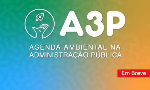 A3P – Agenda Ambiental na Administração Pública​